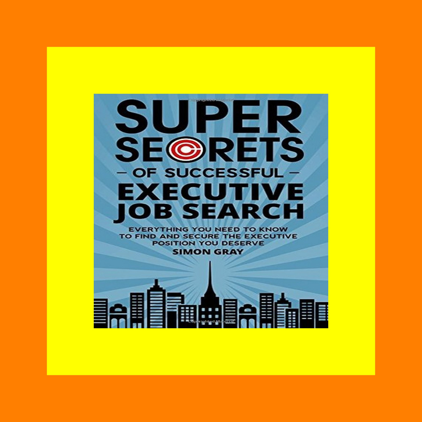 [read ebook] Super Secrets Of Successful Executive Job Search Everything You Need To Know To Find And Secure The Executive Position You Deserve [K I N D L E]