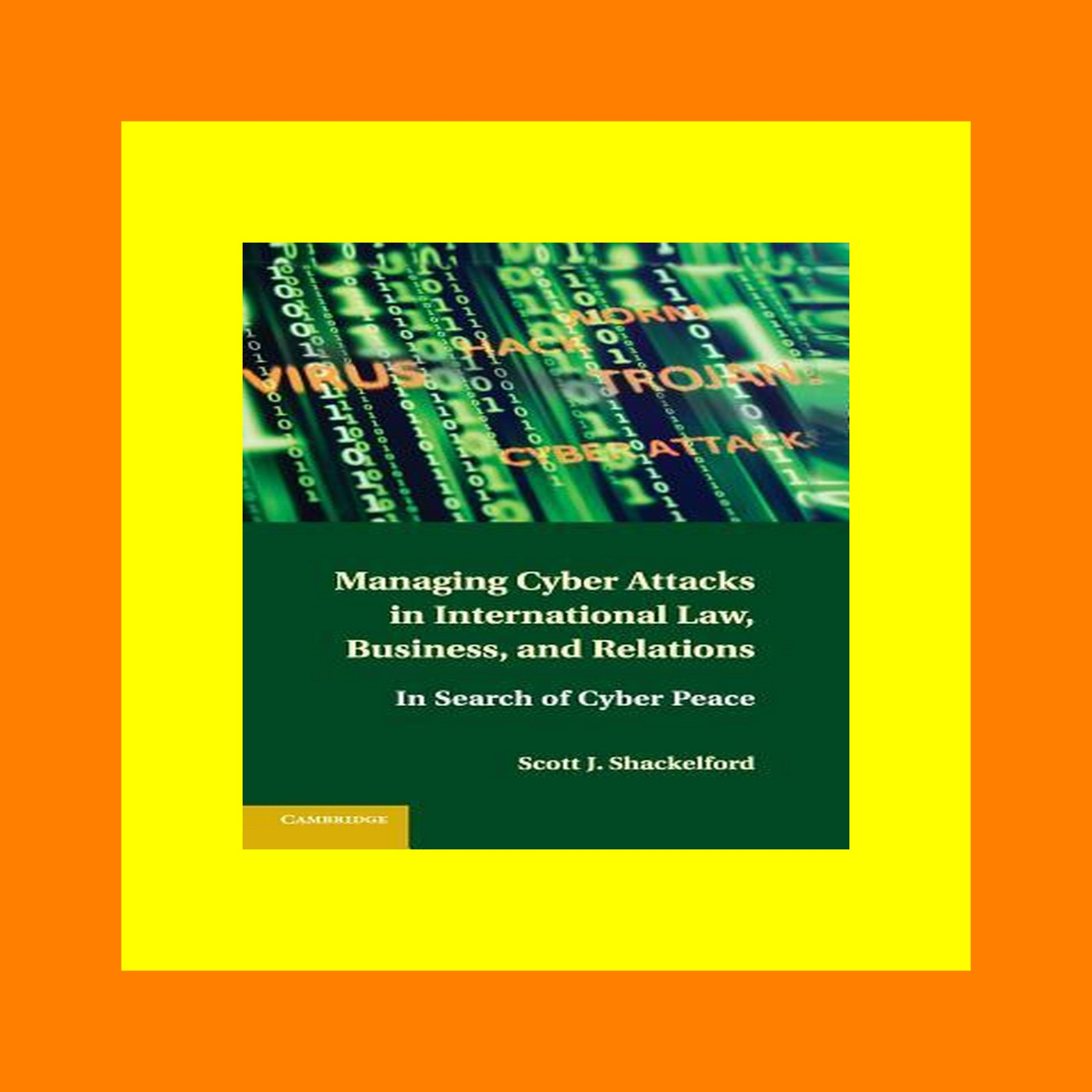 DOWNLOAD @PDF Managing Cyber Attacks in International Law  Business  and Relations In Search of Cyber Peace (P.D.F. FILE)