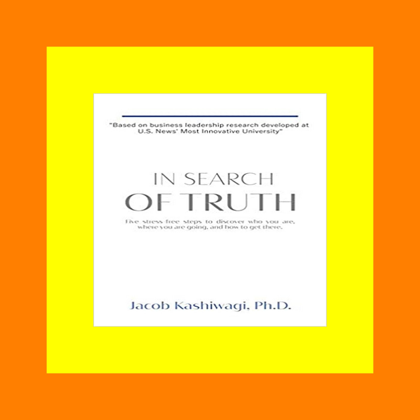PDF Download In Search of Truth Five Stress-Free Steps to Discover Who You Are  Where Youâ€™re Going  and How to Get There Ebook Free Download