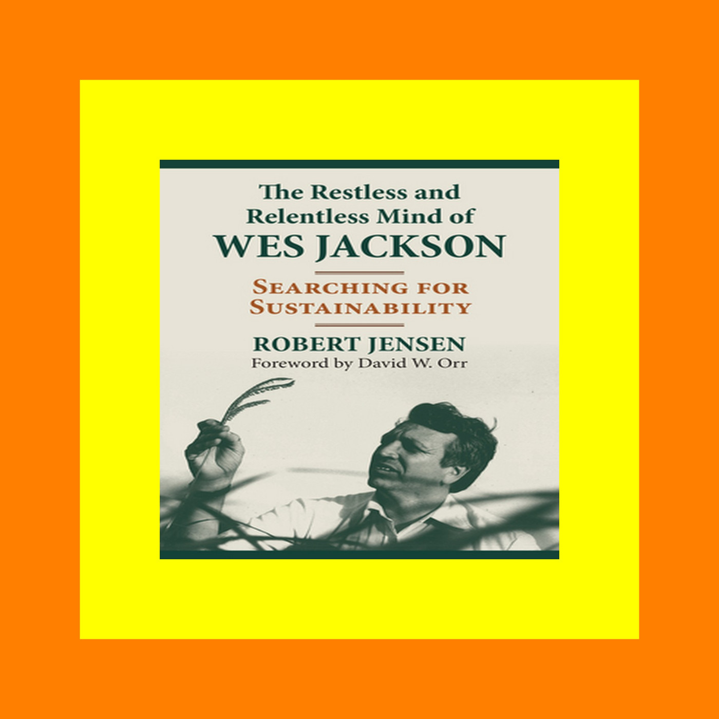 read ebook The Restless and Relentless Mind of Wes Jackson Searching for Sustainability FREE PDF DOWNLOAD