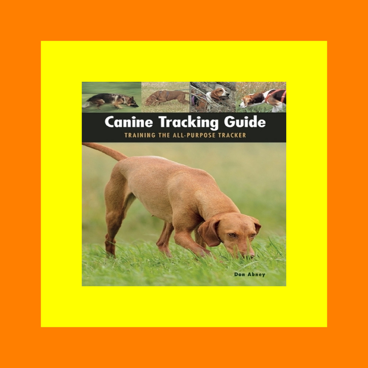 Epub Download Canine Tracking Guide Training the All-Purpose Tracker (CompanionHouse Books) Anatomy and Function of a Dog's Nose  Scent and Search Patterns  Competitive Coursing  First Aid  and More (Country Dogs) Download EBOoK@