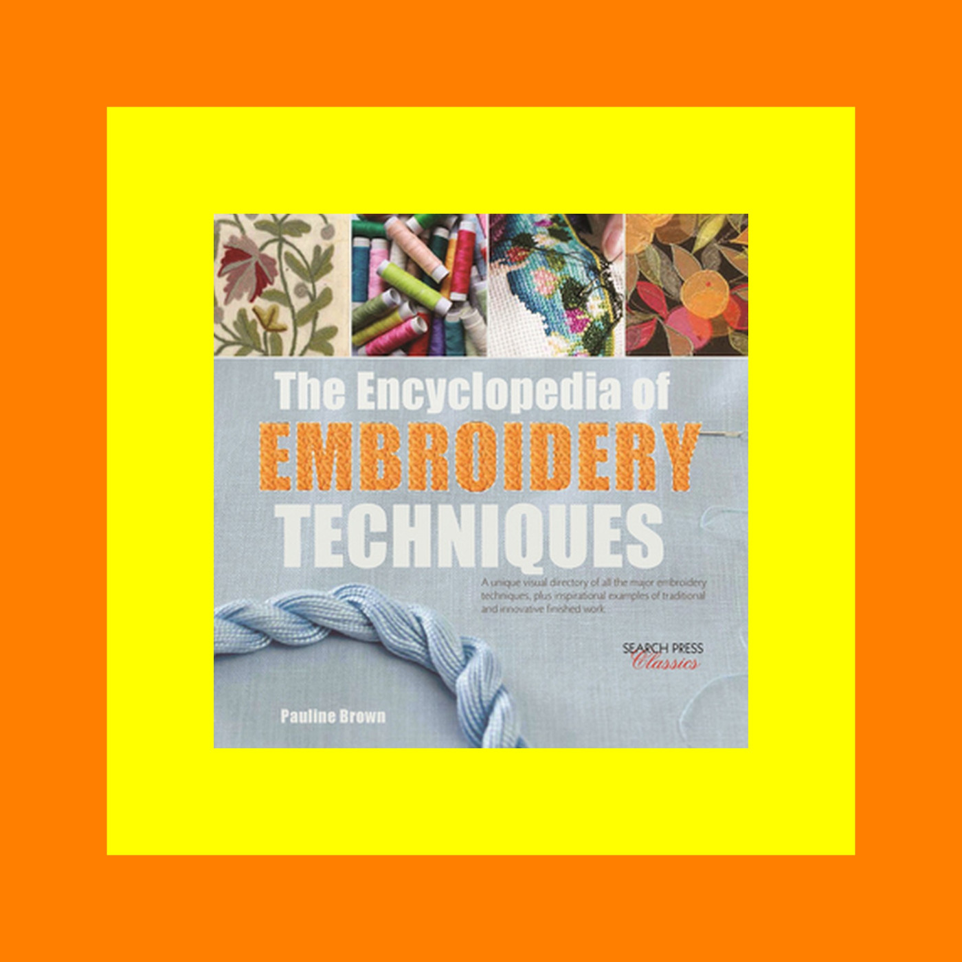 [PDF] The Encyclopedia of Embroidery Techniques A unique visual directory of all the major embroidery techniques  plus inspirational examples of ... finished work (Search Press Classics) Free to Read Download