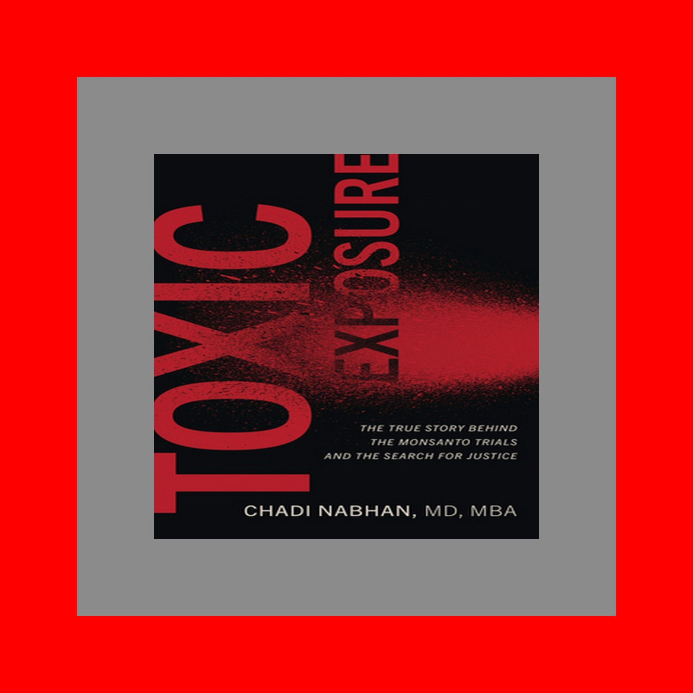 Free Download Toxic Exposure The True Story behind the Monsanto Trials and the Search for Justice Online Reading BY Chadi Nabhan