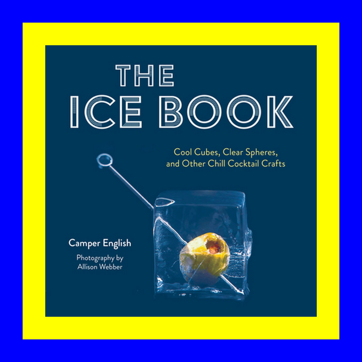 READDOWNLOAD#- The Ice Book Cool Cubes  Clear Spheres  and Other Chill Cocktail Crafts Free [download] [epub]^^