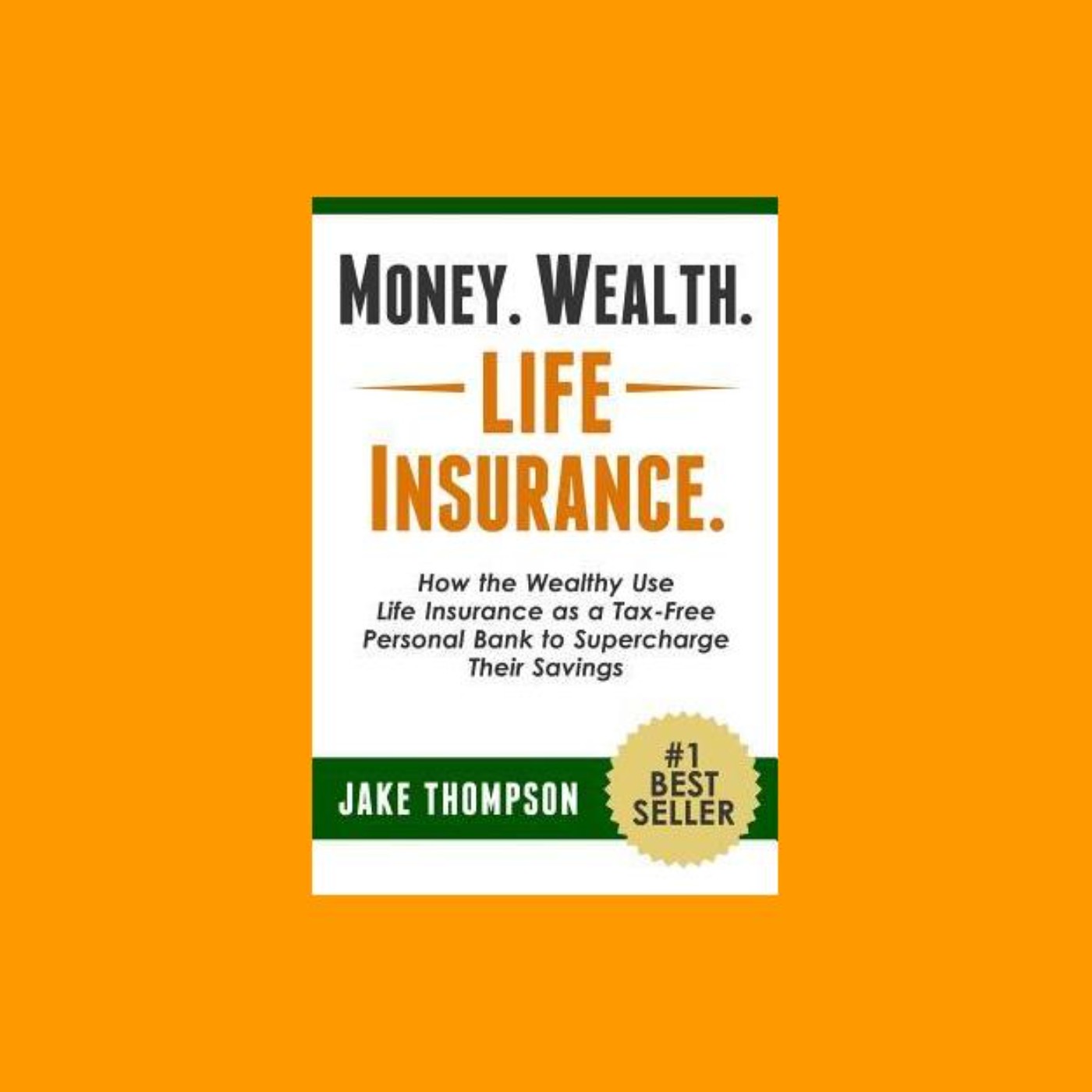 Money. Wealth. Life Insurance.: How the Wealthy Use Life Insurance as a  Tax-Free Personal Bank to Supercharge Their Savings
