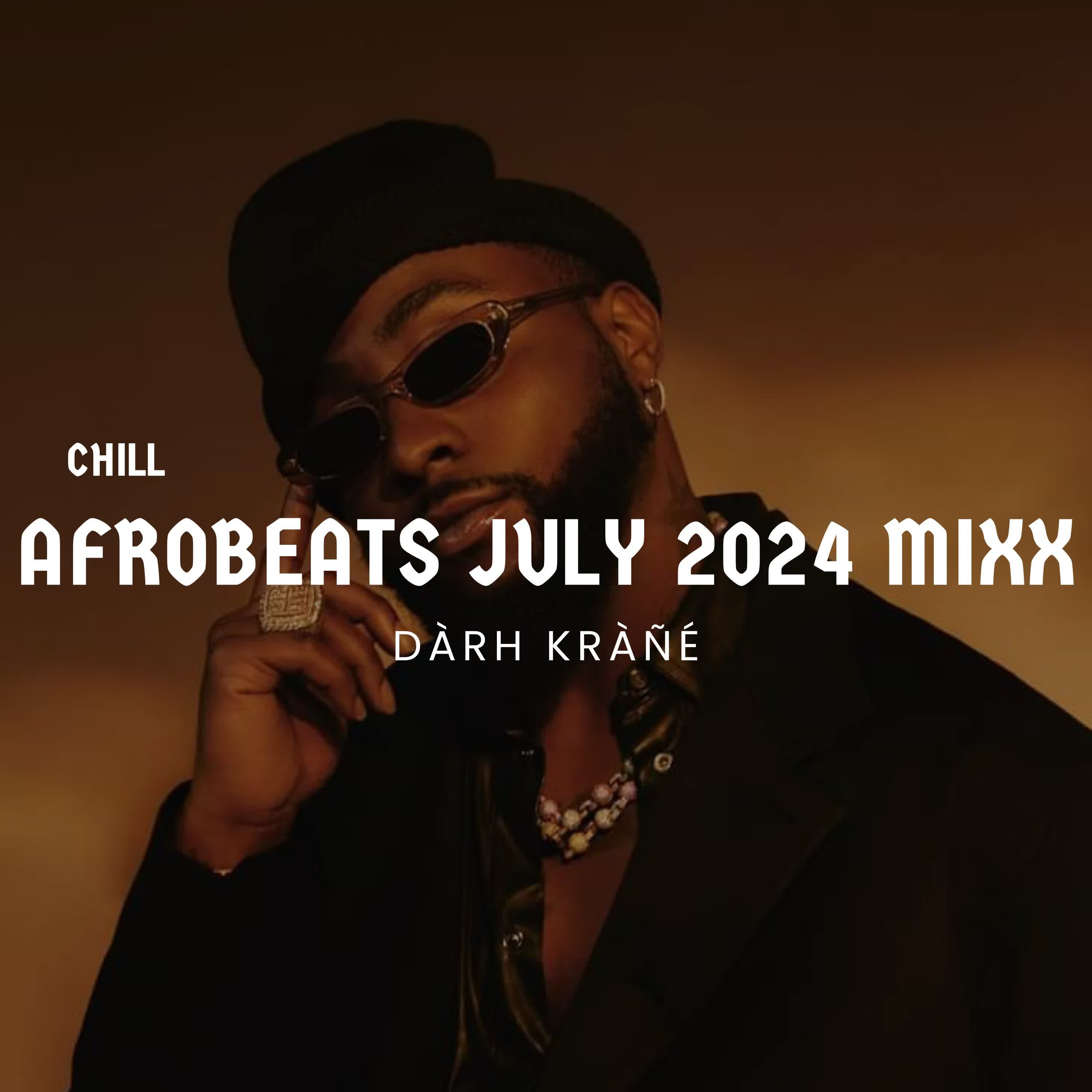 DJ Darh Krane Chill Afrobeats July 2024 Mixx ft. Olivetheboy, Kooleanz, Davido, JZyNo, Khaid, Ckay, Nektunez, Kizz Daniel, Magixx, Libianca, Ayra Starr, Chike, Mohbad, Majeeed, Joeboy, Pheelz, Iyanya, Mayorkun, Nasboi