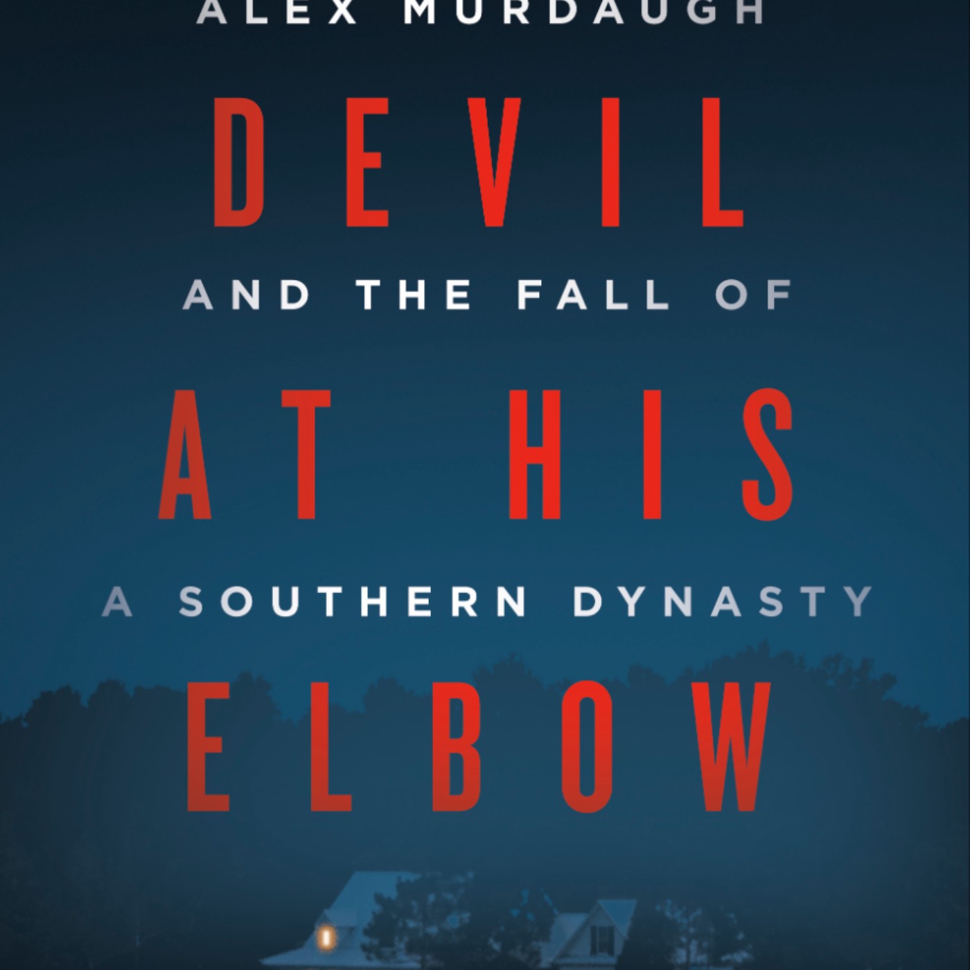 Get PDF Books The Devil at His Elbow: Alex Murdaugh and the Fall of a Southern Dynasty by Valerie Bauerlein