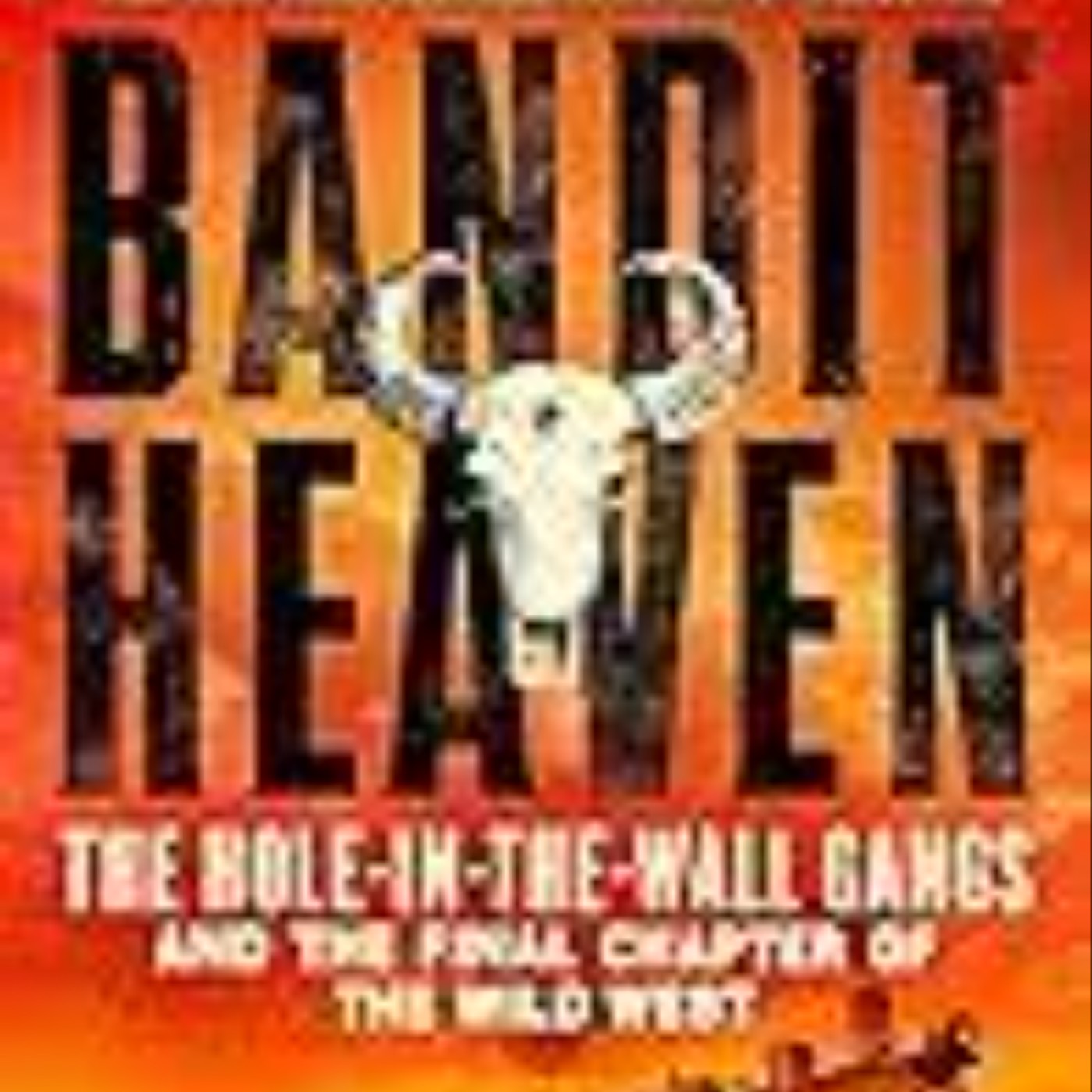 Books Download Bandit Heaven: The Hole-in-the-Wall Gangs and the Final Chapter of the Wild West Full Page