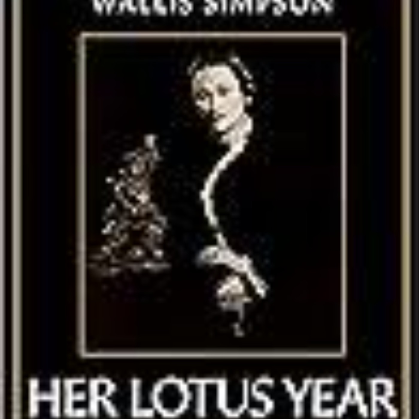 Download Books Her Lotus Year: China, the Roaring Twenties, and the Making of Wallis Simpson Full Access