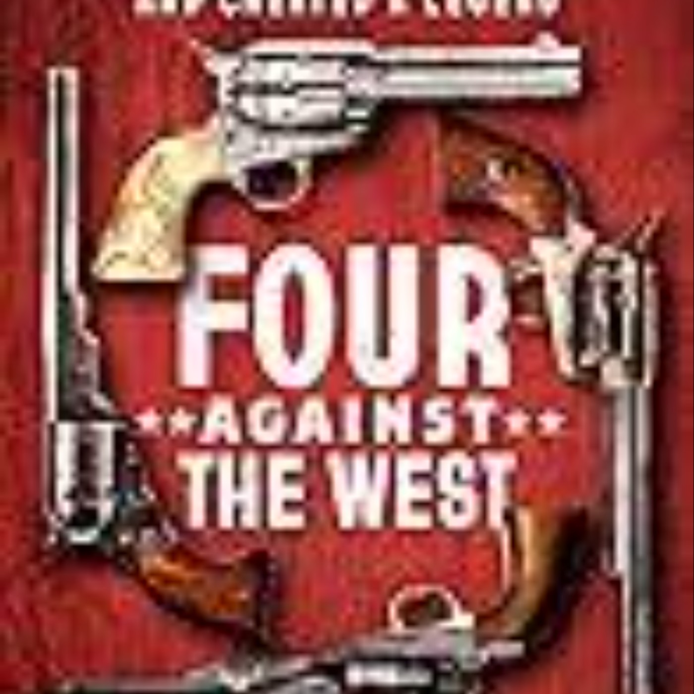 (Get) Books Four Against the West: The True Saga of a Frontier Family That Reshaped the Nation?and Created a Legend Full Page