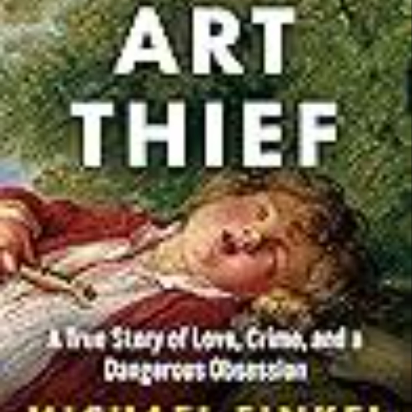 Download e-book The Art Thief: A True Story of Love, Crime, and a Dangerous Obsession Full Page