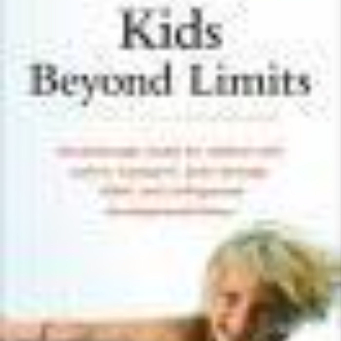 Books Download Kids Beyond Limits: The Anat Baniel Method for Awakening the Brain and Transforming the Life of Your Child With Special Needs Full Page