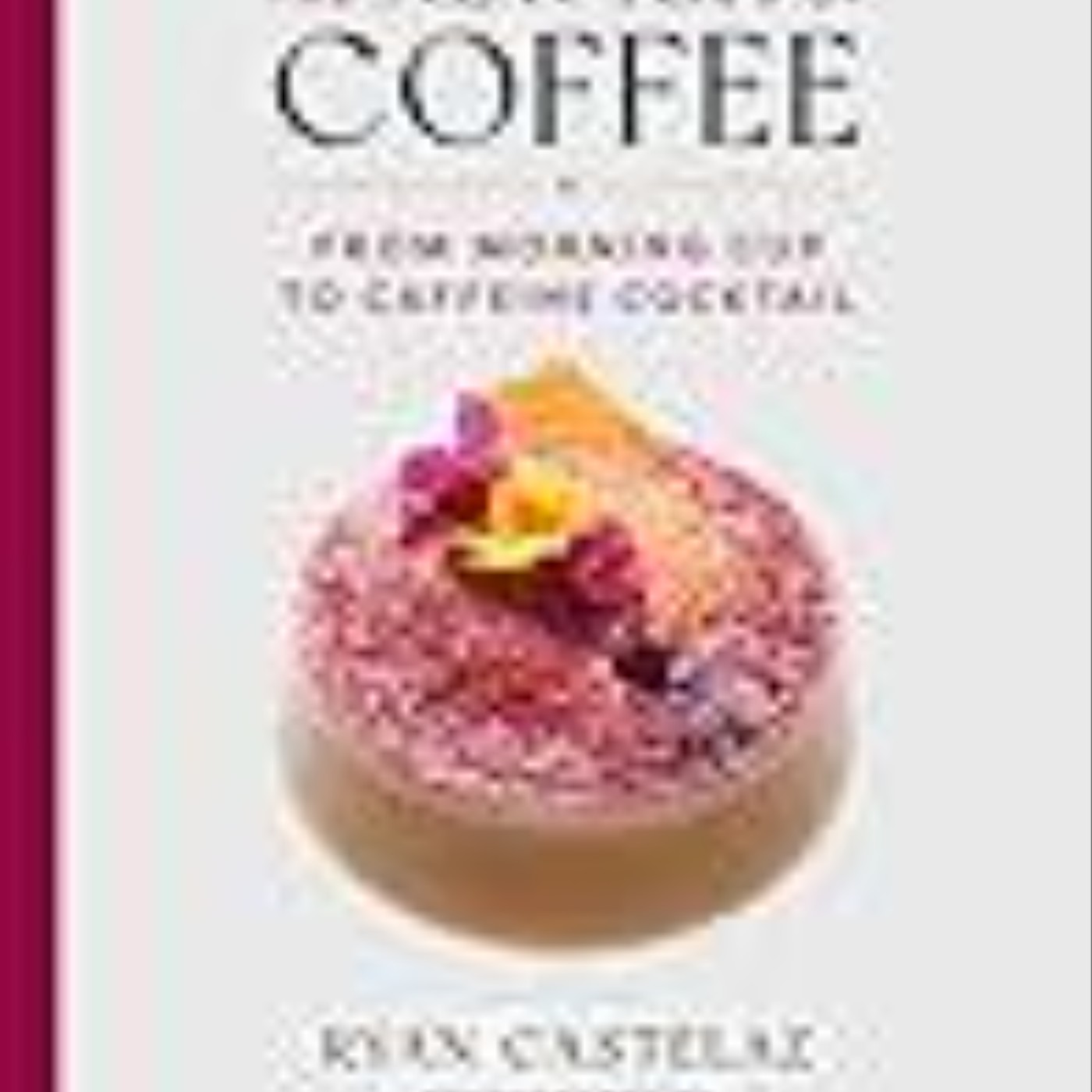 Download e-book The New Art of Coffee: From Morning Cup to Caffeine Cocktail Full Access