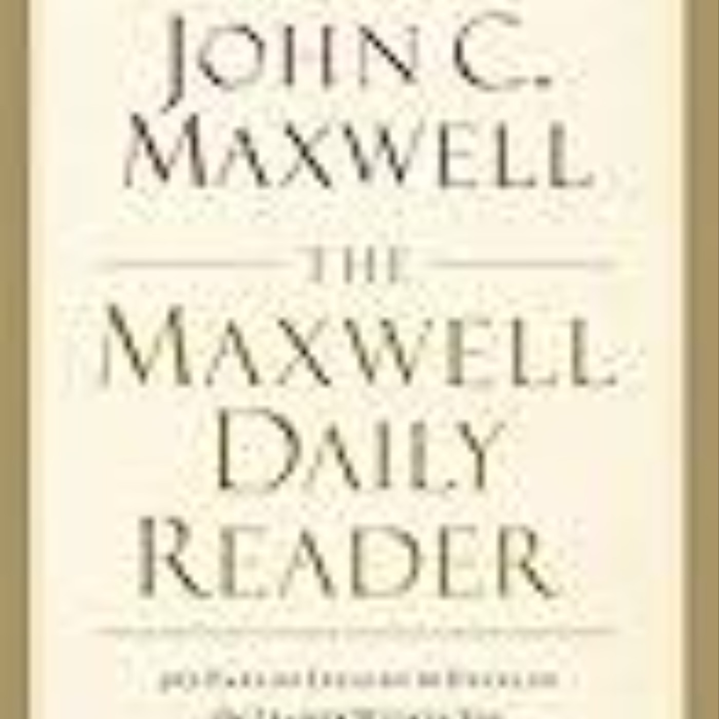 Download e-book The Maxwell Daily Reader: 365 Days of Insight to Develop the Leader Within You and Influence Those Around You Full Access