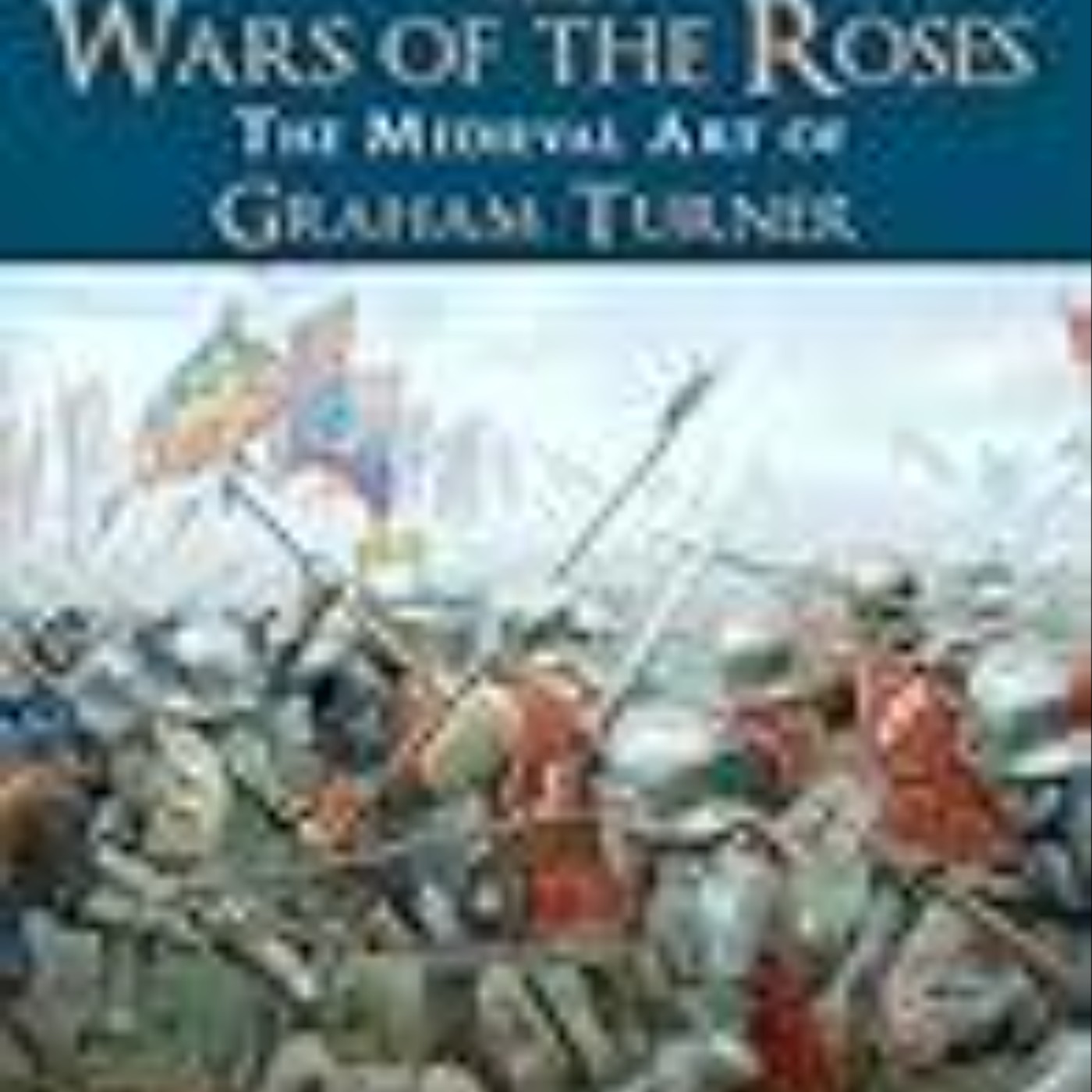 Books Download The Wars of the Roses: The Medieval Art of Graham Turner Full Access