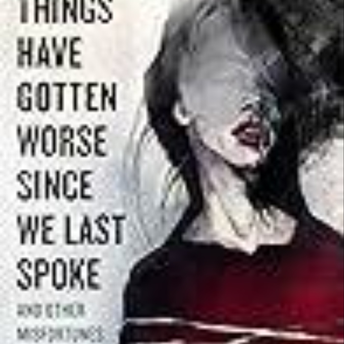 (PDF) Download Things Have Gotten Worse Since We Last Spoke and Other Misfortunes Full Page