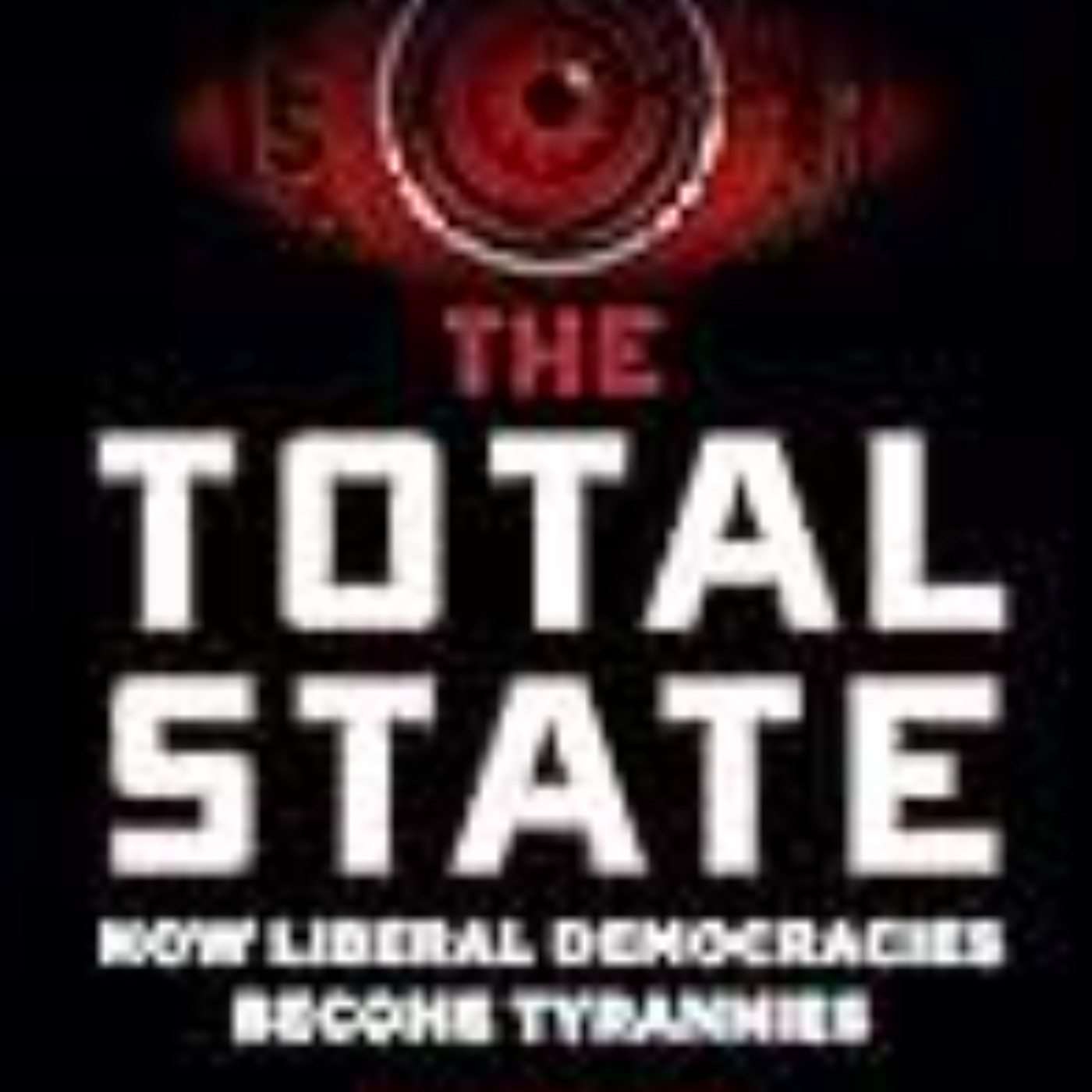 Download Books The Total State: How Liberal Democracies Become Tyrannies Full Page