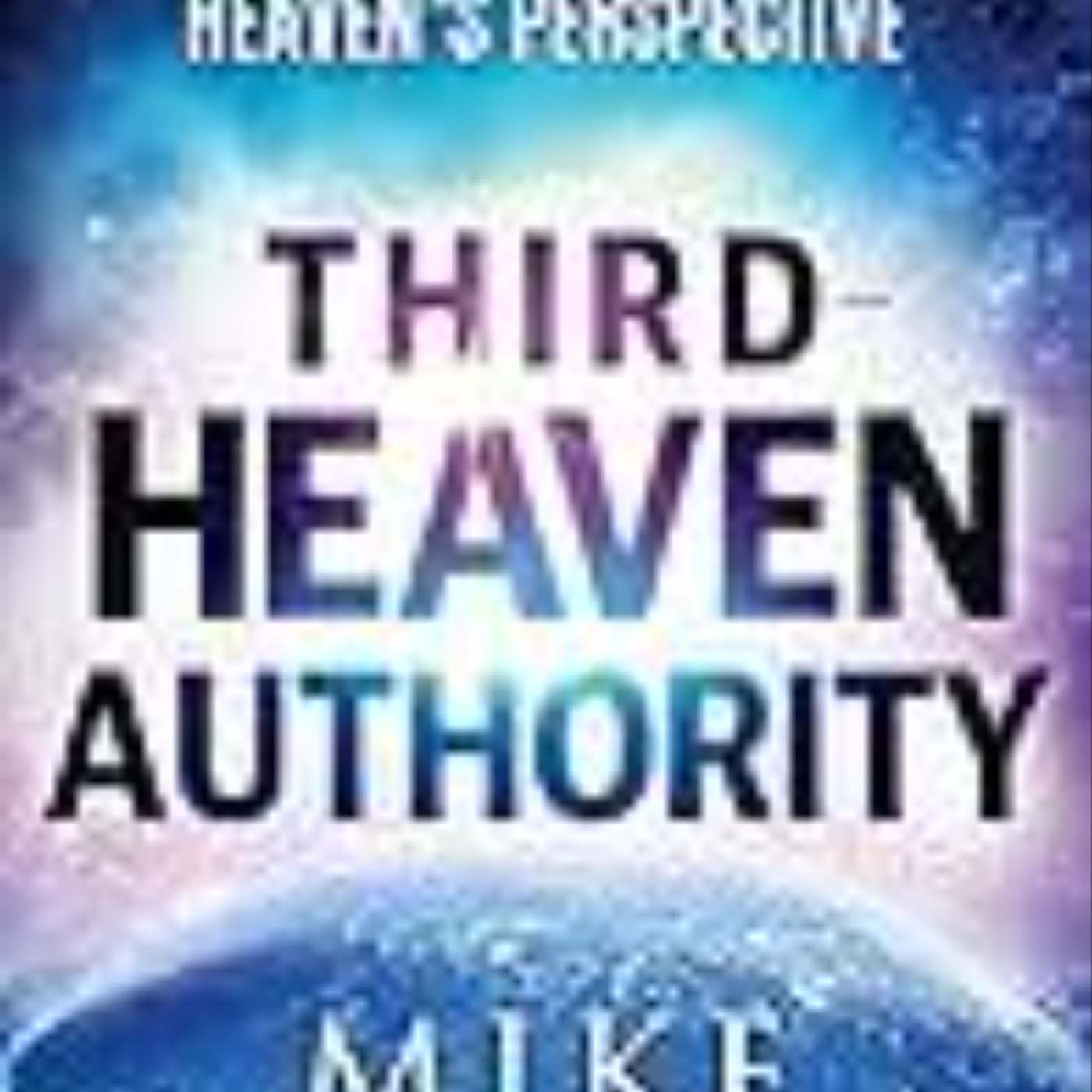 Download e-book Third-Heaven Authority: Discover How to Pray From Heaven's Perspective Full Access