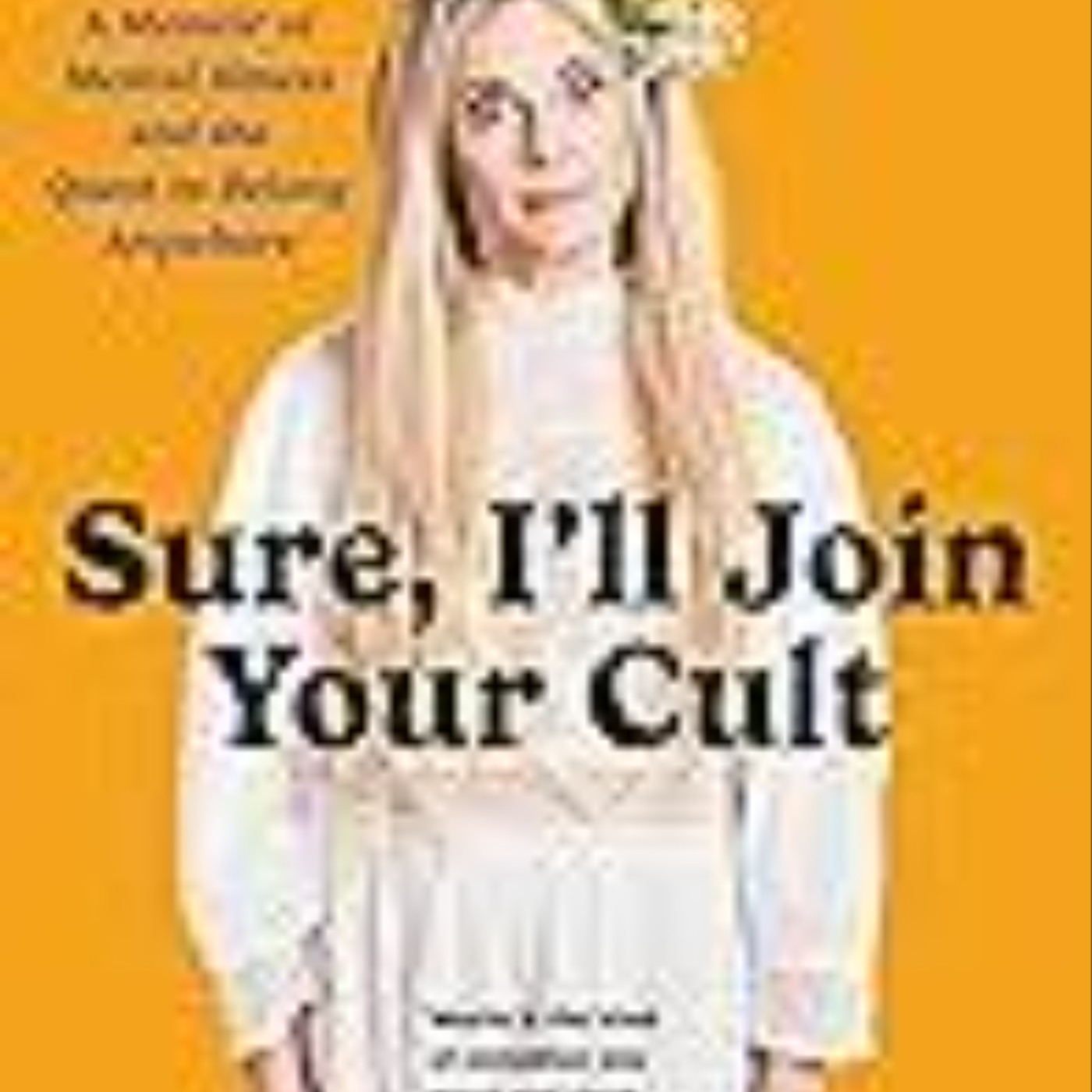 Download Sure, I'll Join Your Cult: A Memoir of Mental Illness and the Quest to Belong Anywhere by Maria Bamford