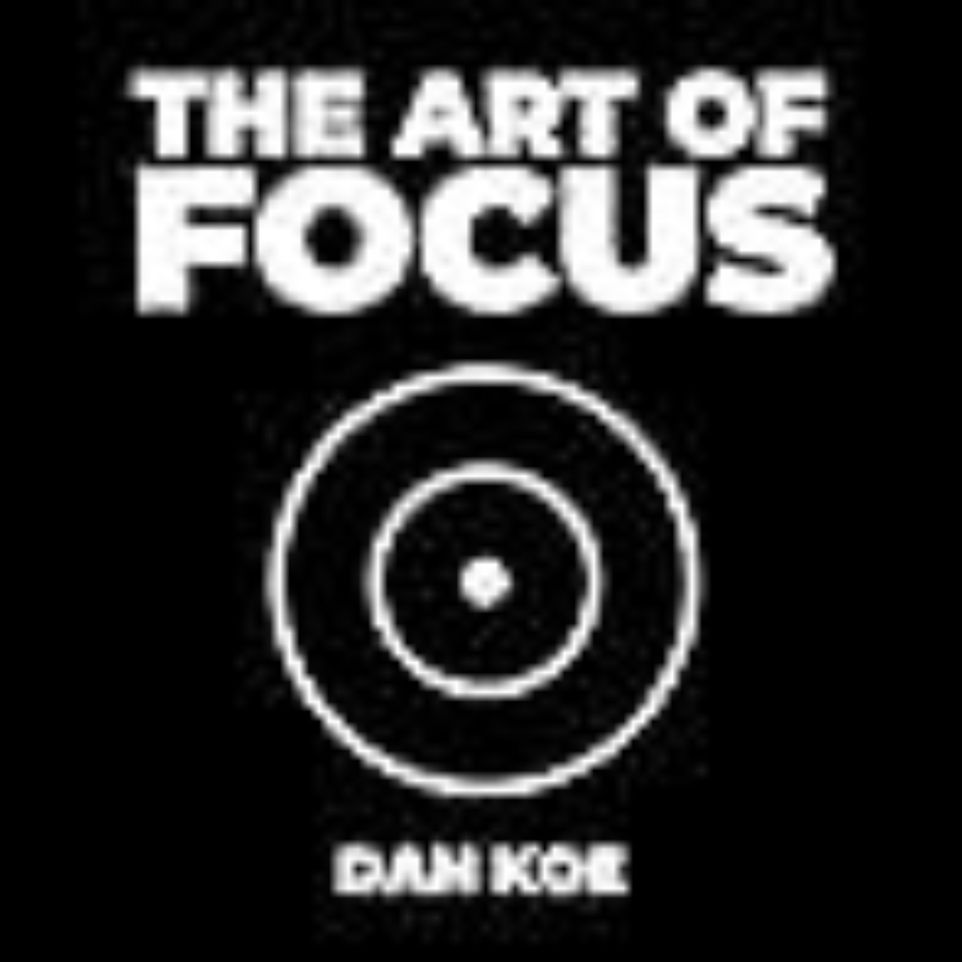Download The Art of Focus: Find Meaning, Reinvent Yourself and Create Your Ideal Future by Dan  Koe