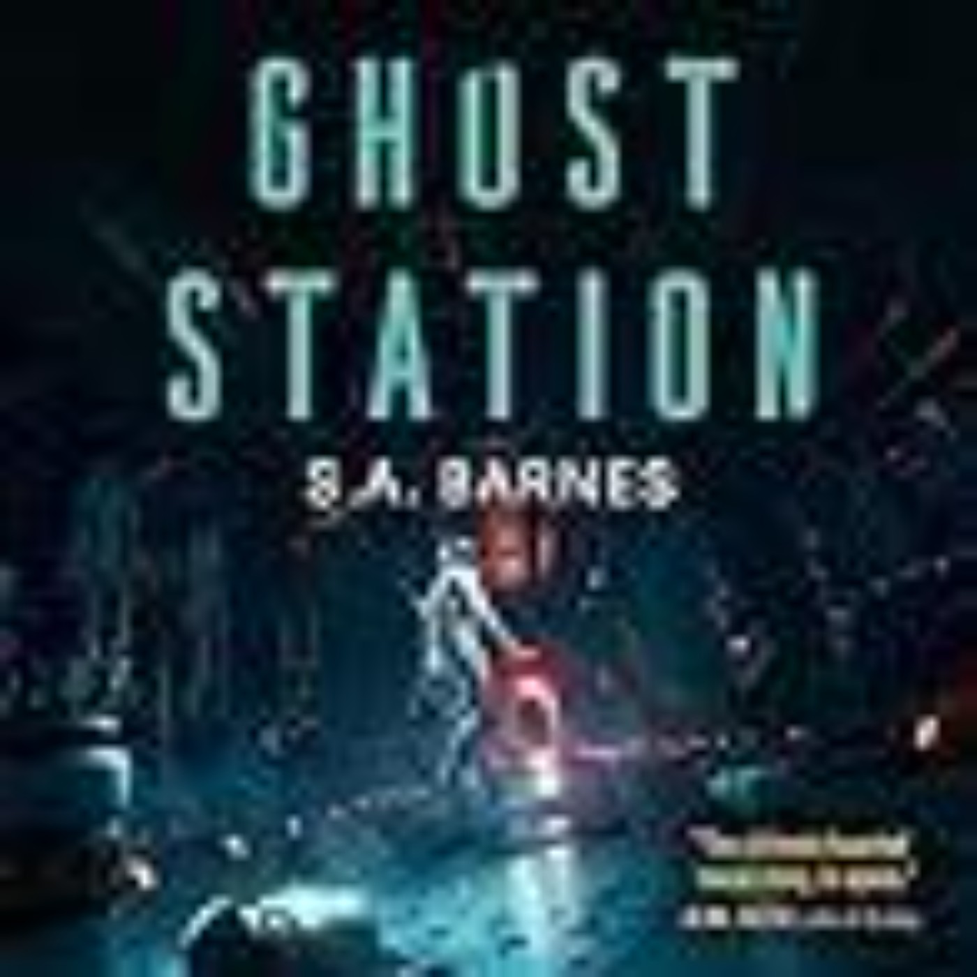 Get Ghost Station by S.A. Barnes