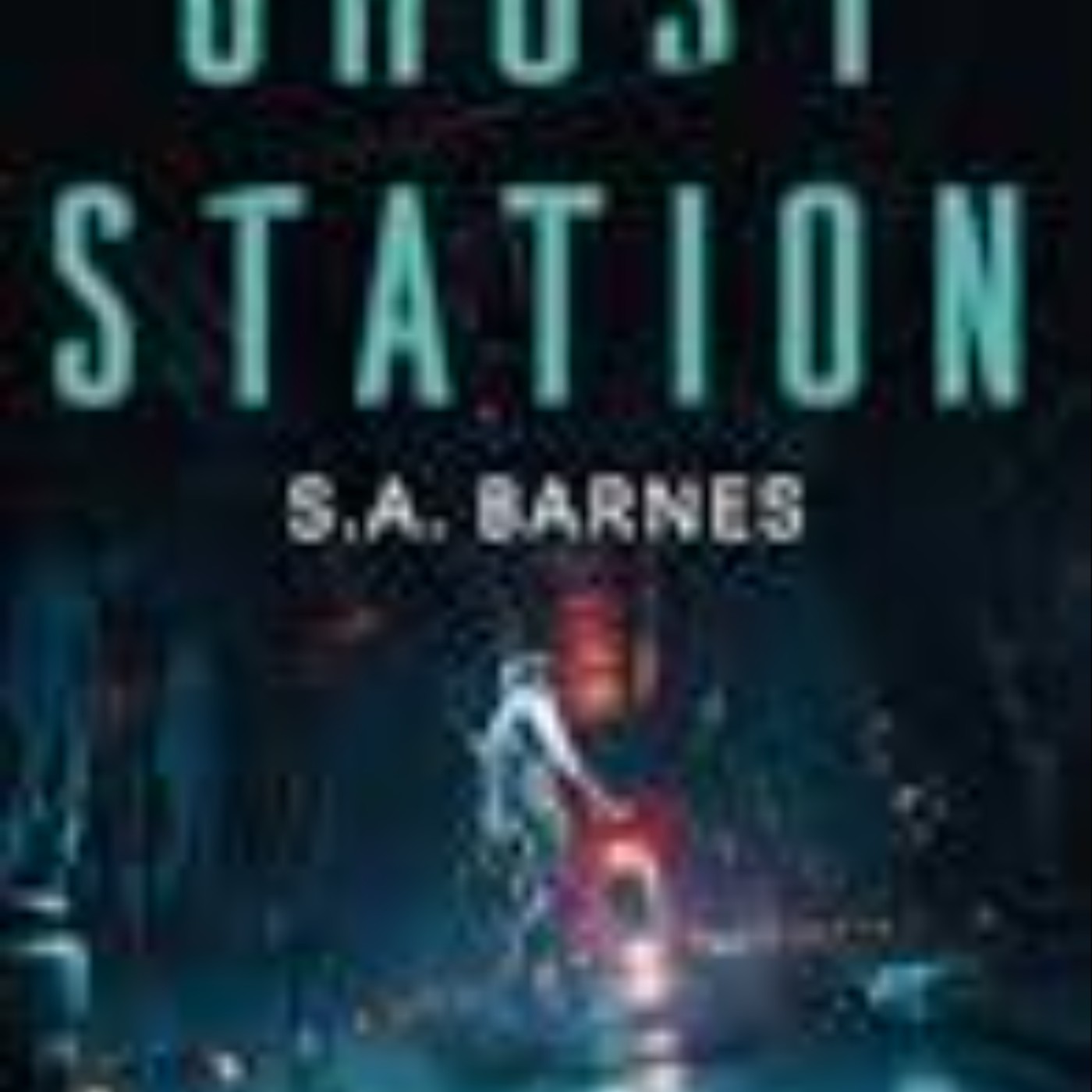 Get Ghost Station by S.A. Barnes