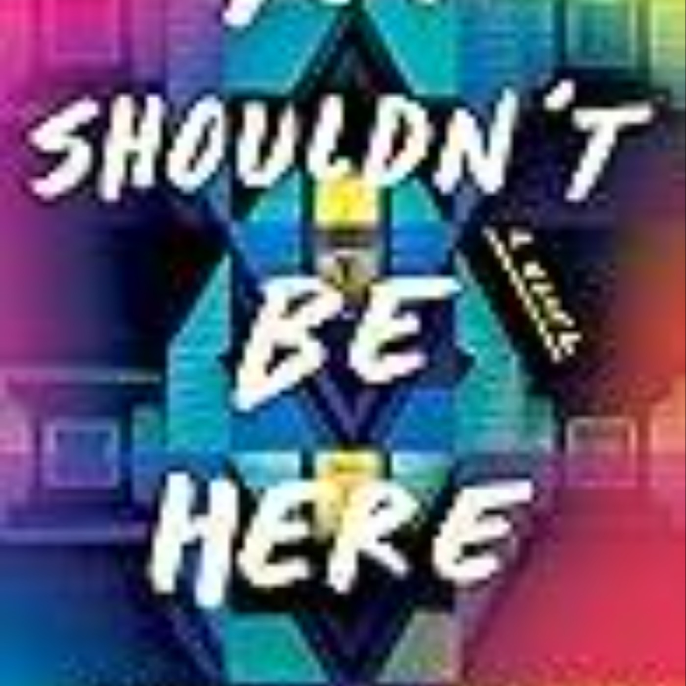 Get You Shouldn't Be Here by Lauren Thoman