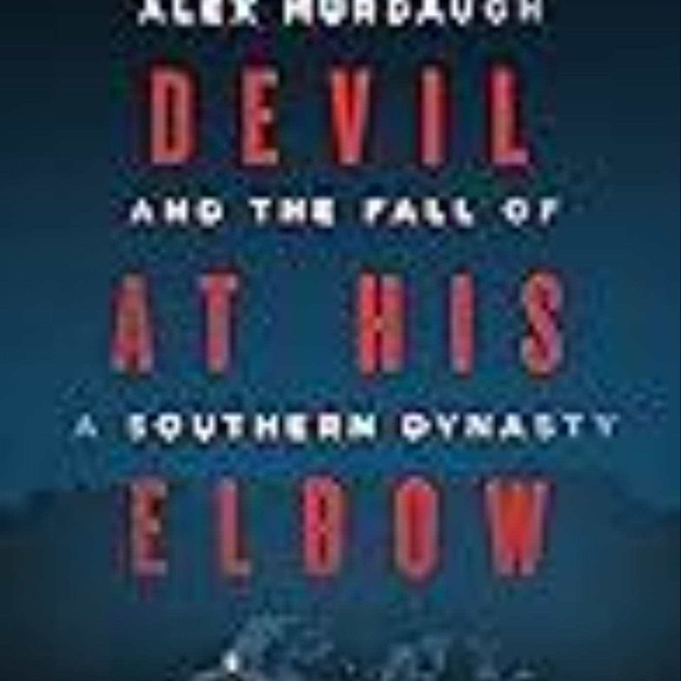 Download Now The Devil at His Elbow: Alex Murdaugh and the Fall of a Southern Dynasty by Valerie Bauerlein