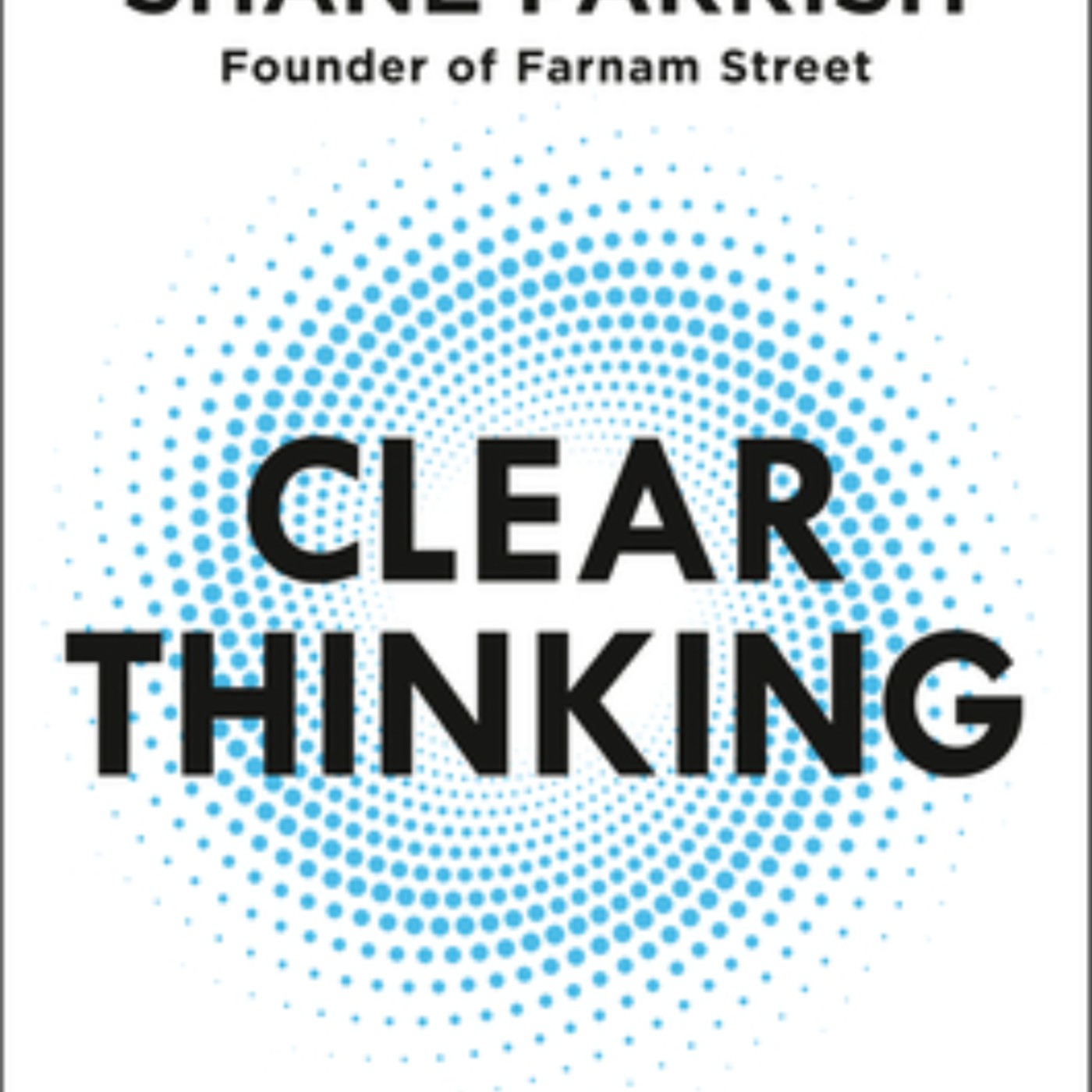 Download Clear Thinking: Turning Ordinary Moments into Extraordinary Results by Shane Parrish Full Page