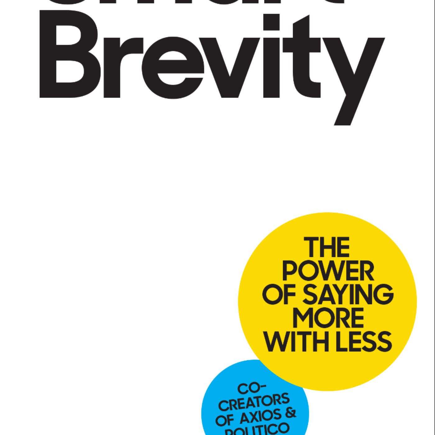 Get Smart Brevity: The Power of Saying More with Less by Jim Vandehei Full Page