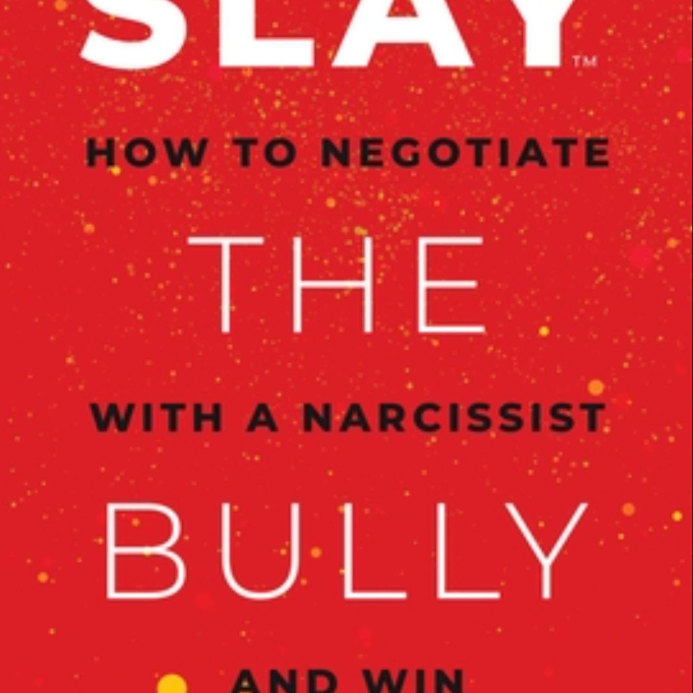 Read Slay the Bully: How to Negotiate with a Narcissist and Win by Rebecca Zung Full Page
