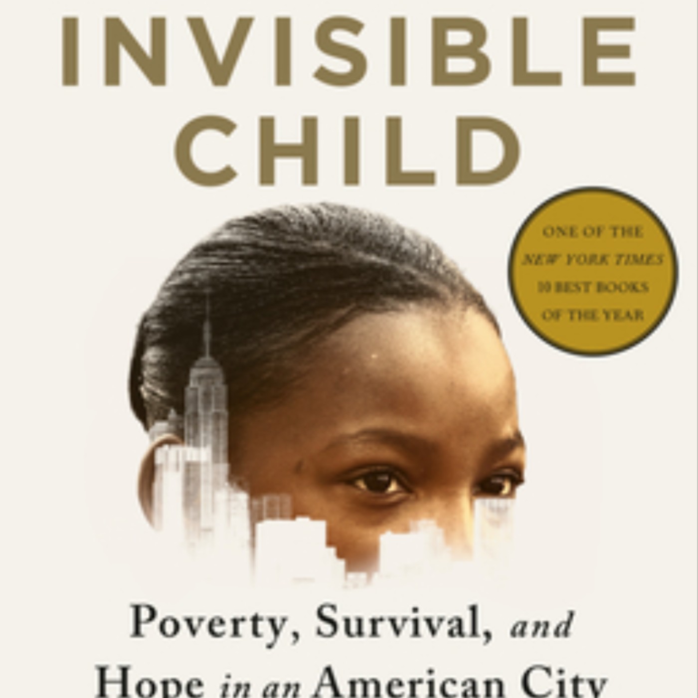 Get Invisible Child: Poverty, Survival & Hope in an American City by Andrea Elliott Full Page