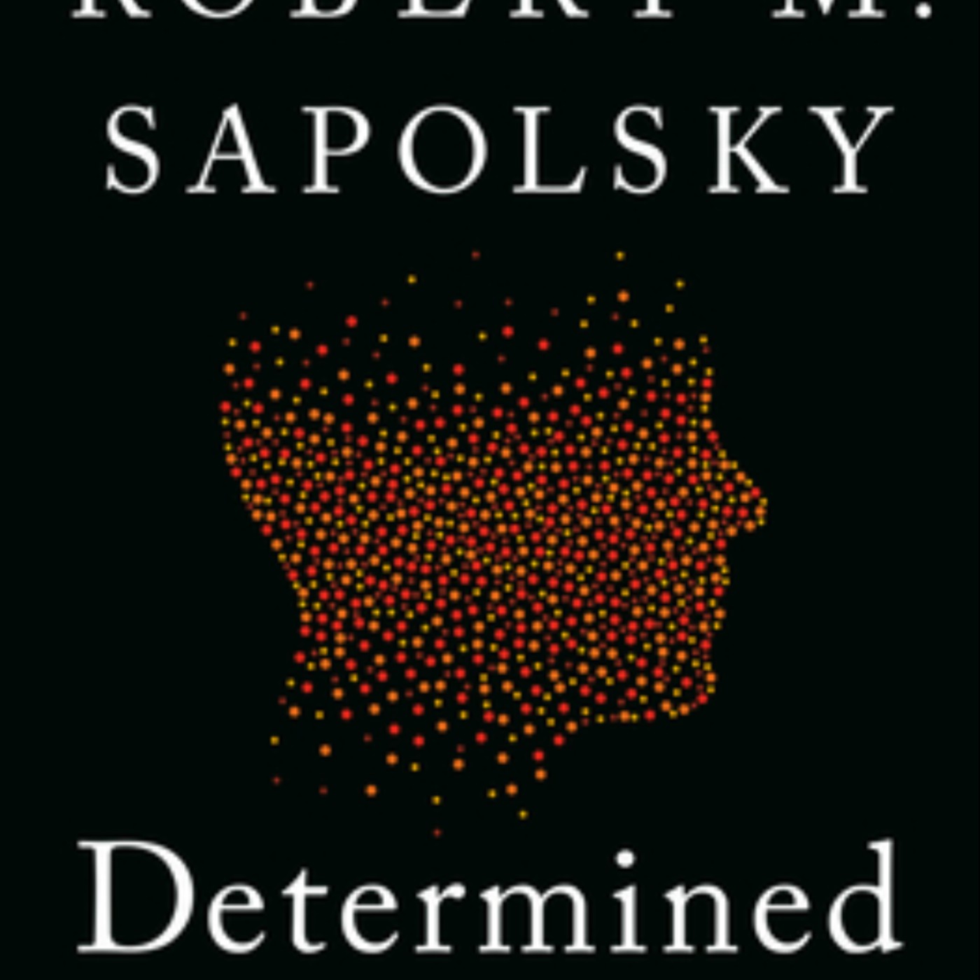 Read Determined: A Science of Life without Free Will by Robert M. Sapolsky Full Page