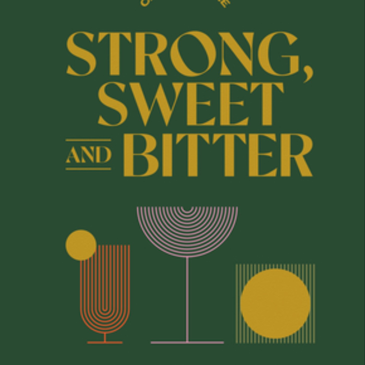 Download Strong, Sweet and Bitter: Your Guide to All Things Cocktails, Bartending and Booze from Behind the Bar by Cara Devine Full Page