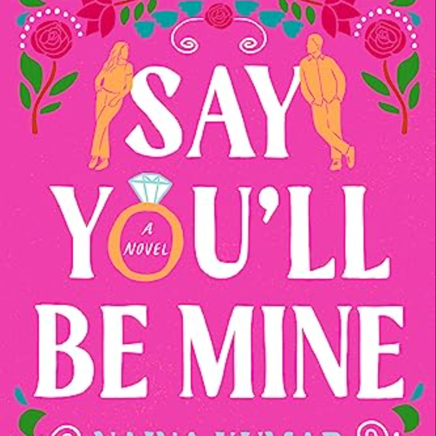 Read Say You'll Be Mine by Naina Kumar Full Page