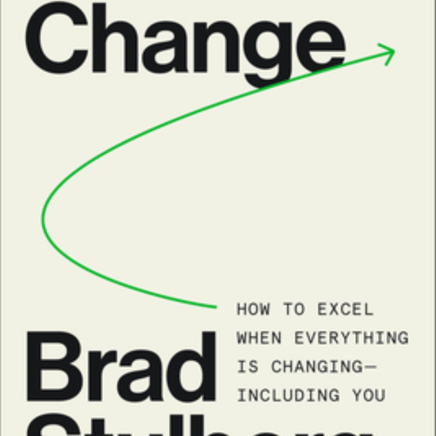 Get Master of Change: How to Excel When Everything Is Changing ? Including You by Brad Stulberg Full Page