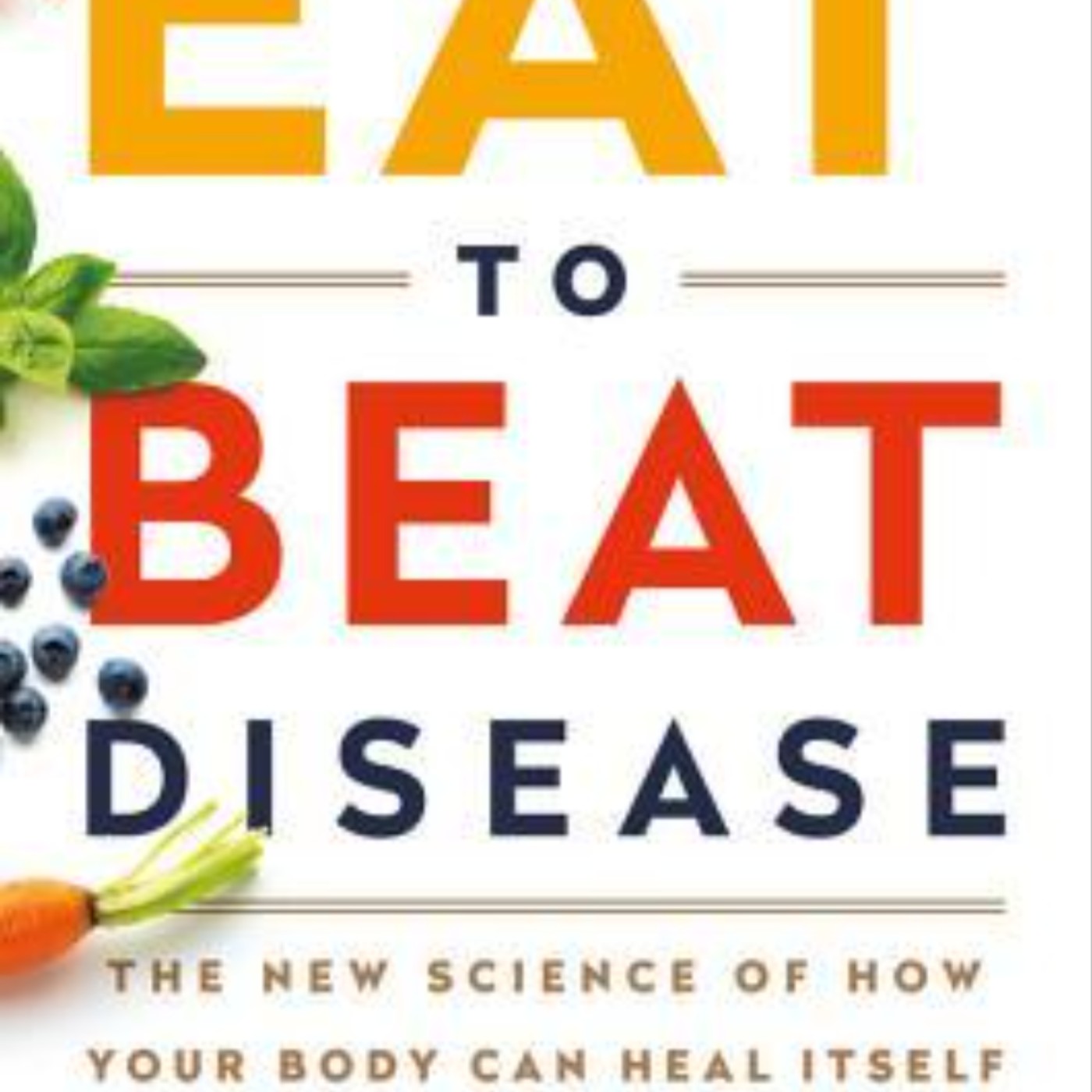 Download Eat to Beat Disease: The New Science of How Your Body Can Heal Itself by William W. Li Full Page