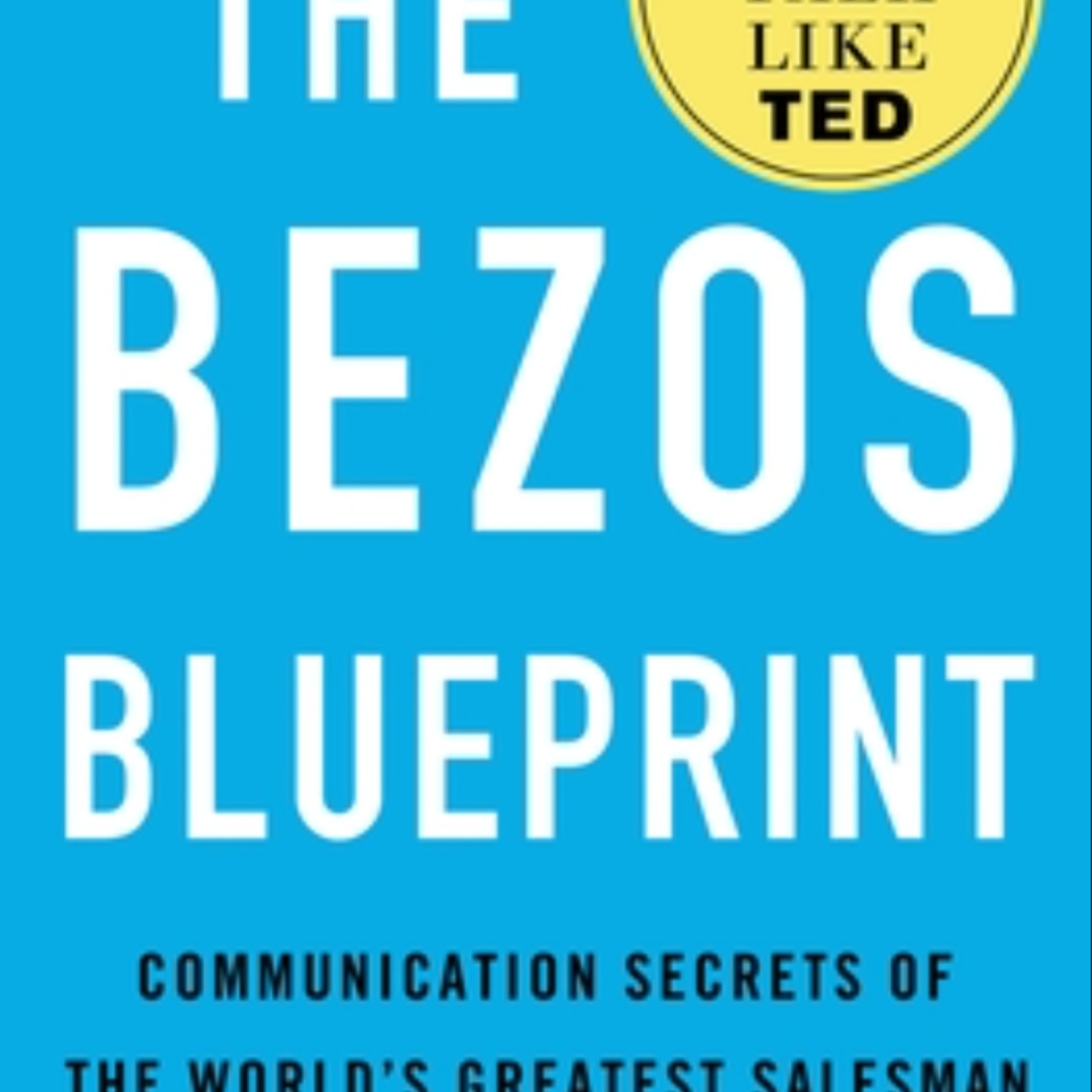 Get The Bezos Blueprint: Communication Secrets of the World's Greatest Salesman by Carmine Gallo Full Page