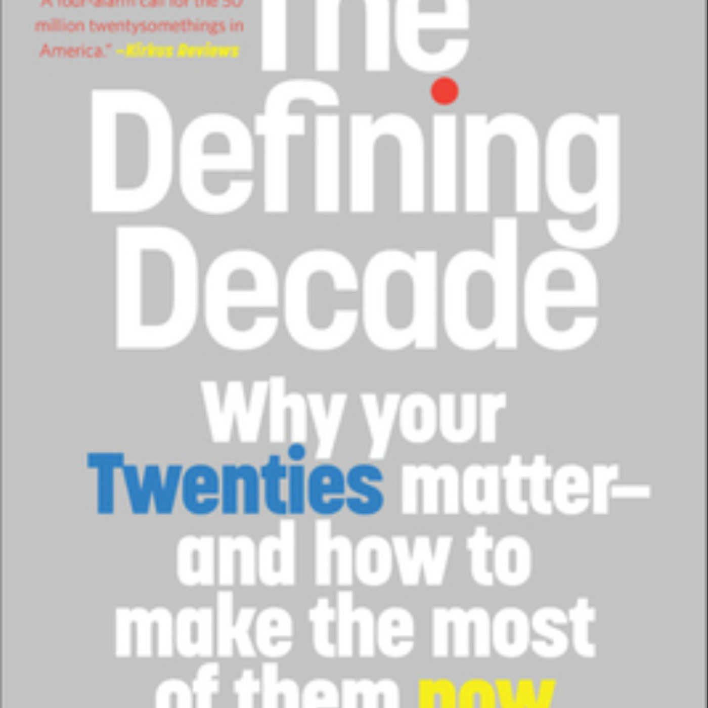 Get The Defining Decade: Why Your Twenties Matter--And How to Make the Most of Them Now by Meg Jay Full Page