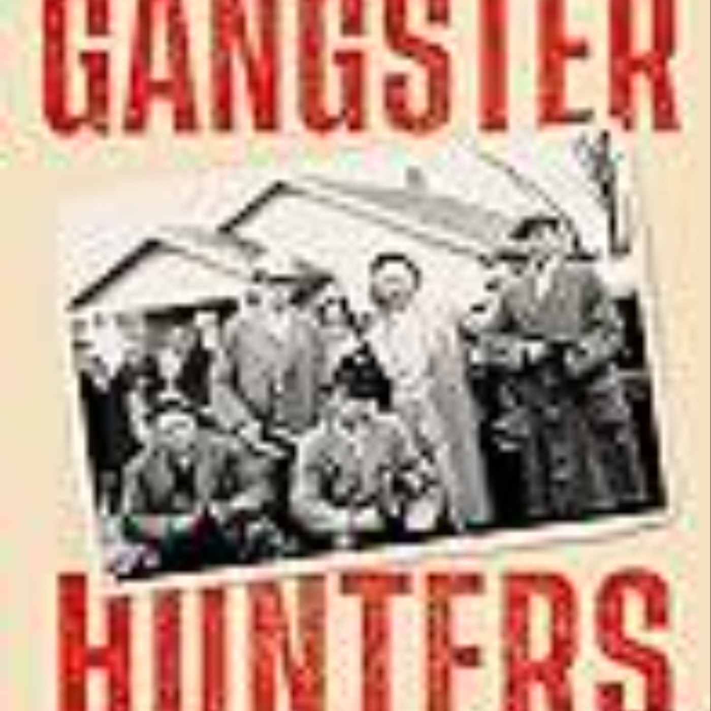 Get Gangster Hunters: How Hoover's G-men Vanquished America's Deadliest Public Enemies by John Oller