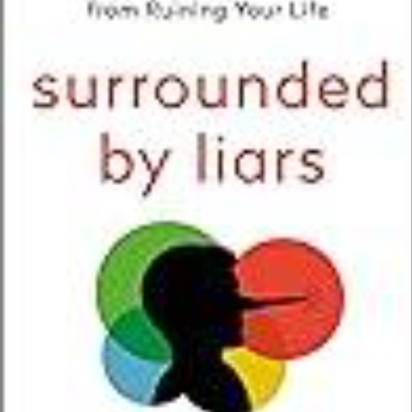 Download Now Surrounded by Liars: How to Stop Half-Truths, Deception, and Gaslighting from Ruining Your Life by Thomas Erikson