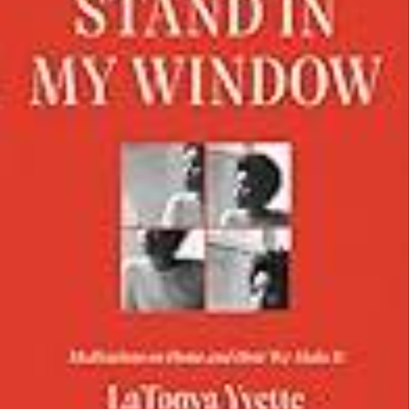 Read Now Stand in My Window: Meditations on Home and How We Make It by LaTonya Yvette