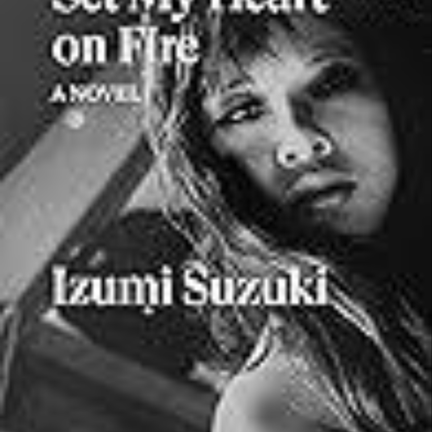 Read Now Set My Heart on Fire by Izumi Suzuki