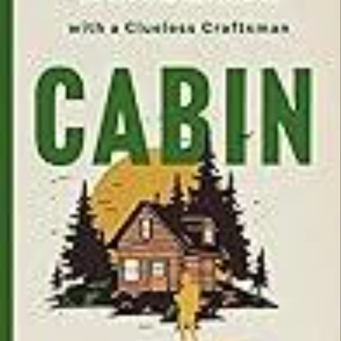 Read Now Cabin: Off the Grid Adventures with a Clueless Craftsman by Patrick Hutchison