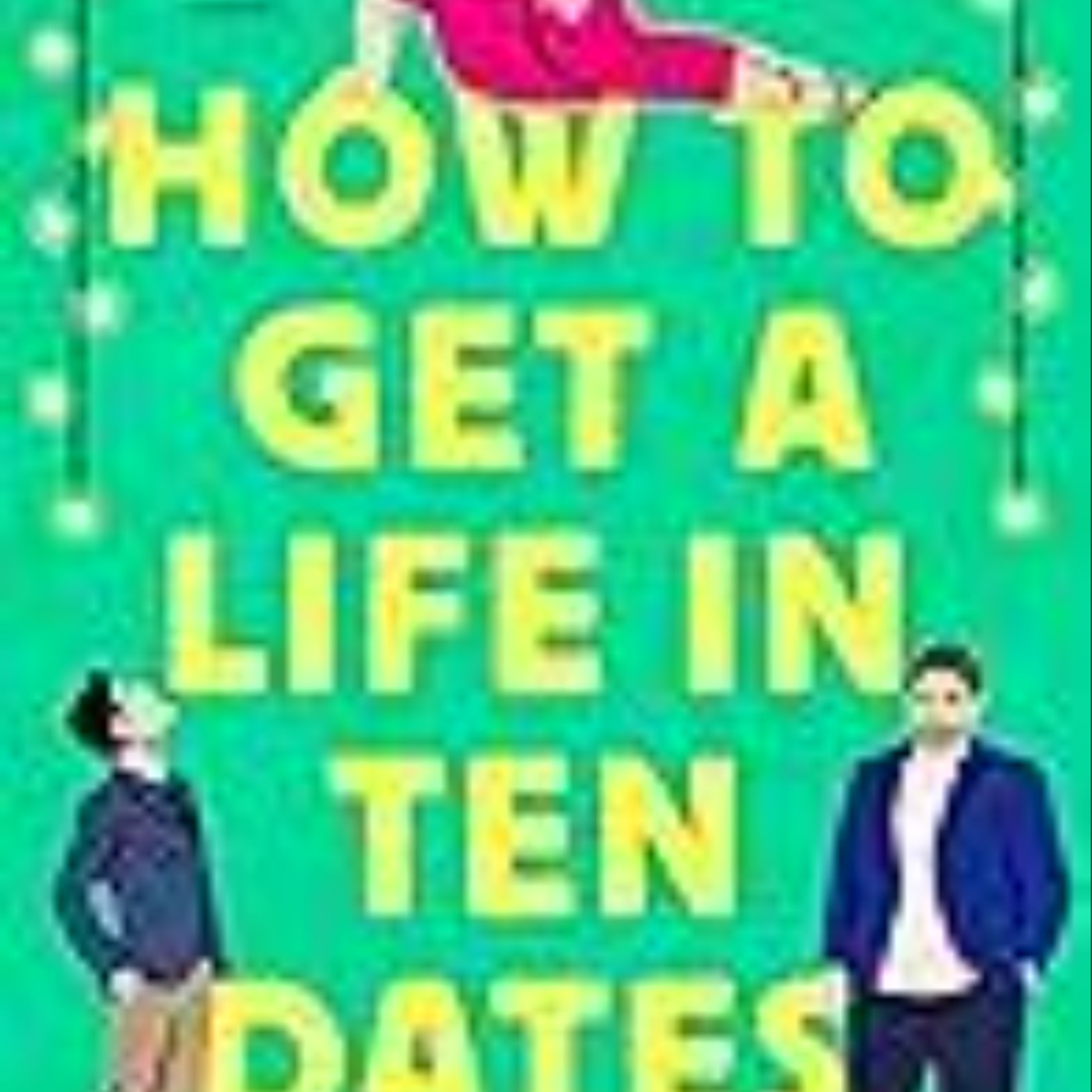 Download How to Get a Life in Ten Dates by Jenny L. Howe