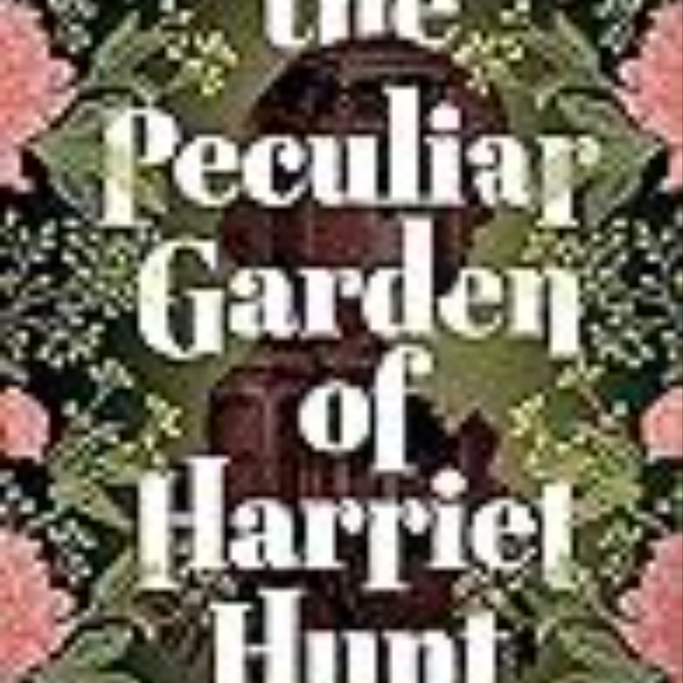 Read Now The Peculiar Garden of Harriet Hunt by Chelsea Iversen