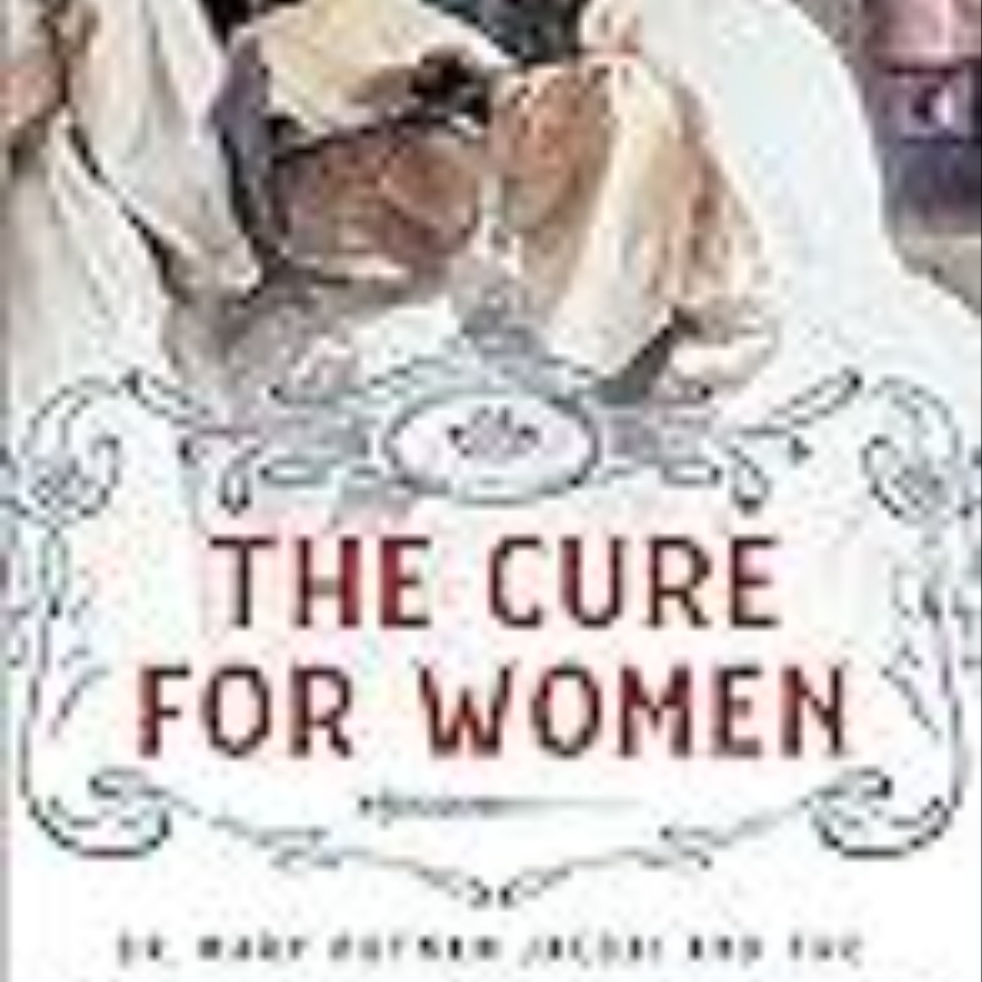 Read The Cure for Women: Dr. Mary Putnam Jacobi and the Challenge to Victorian Medicine That Changed Women's Lives Forever by Lydia Reeder