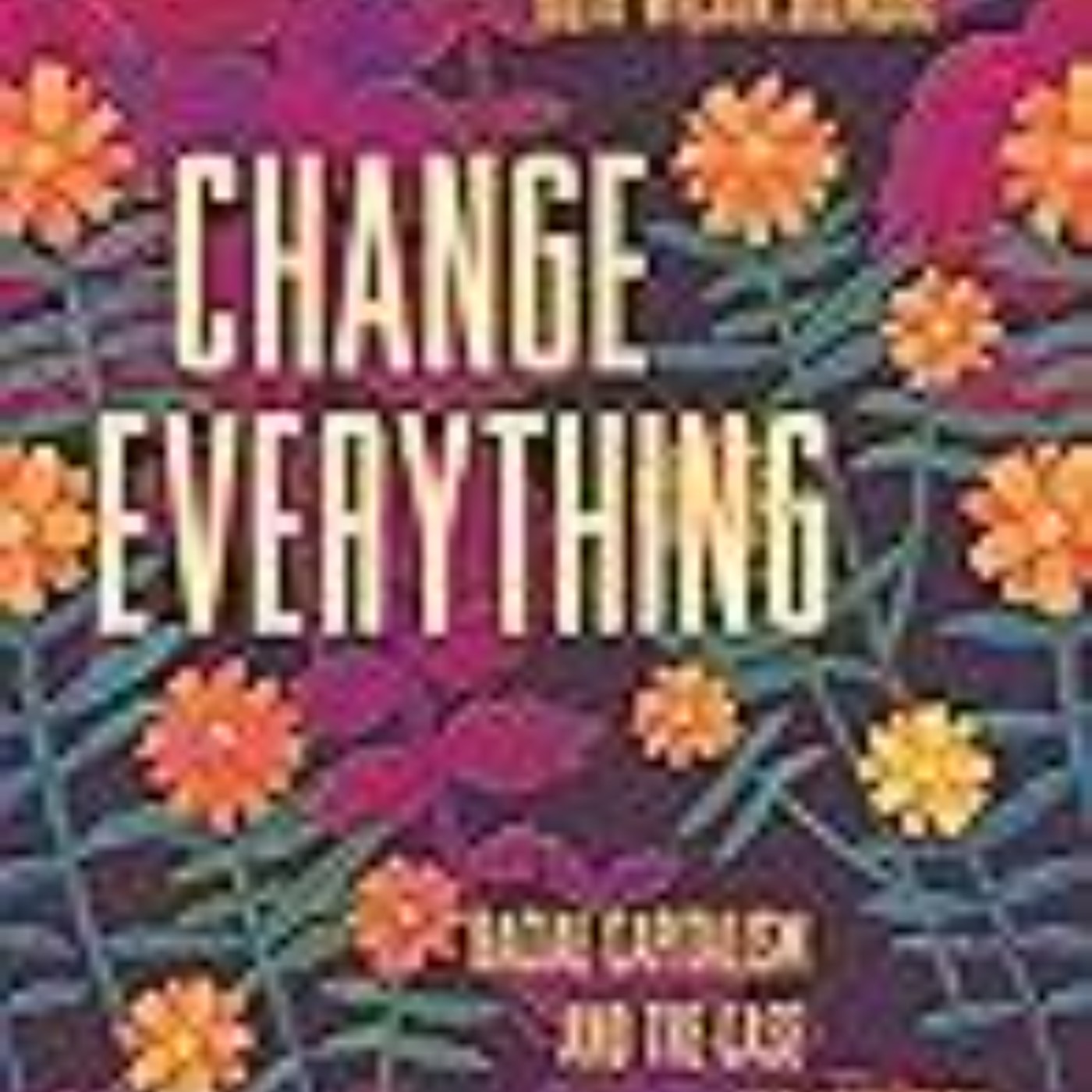 Get Change Everything: Racial Capitalism and the Case for Abolition by Ruth Wilson Gilmore