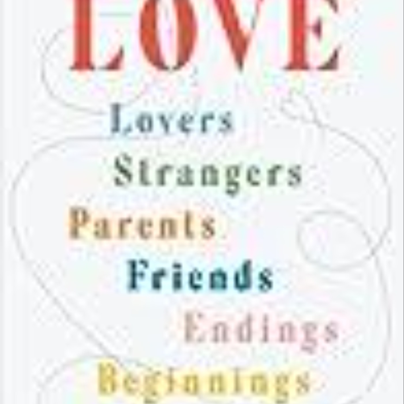 Download Conversations on Love: Lovers, Strangers, Parents, Friends, Endings, Beginnings by Natasha Lunn