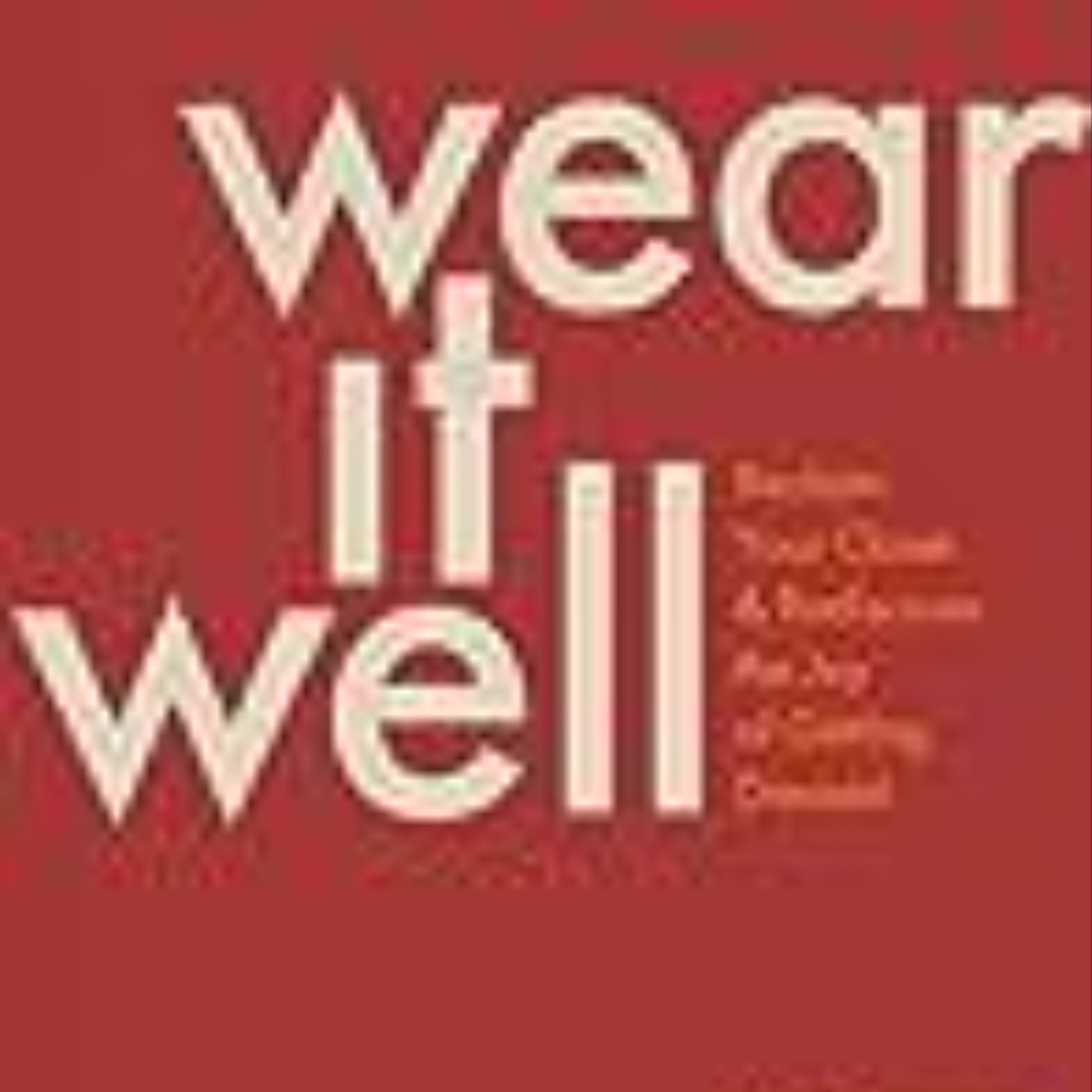 Get Wear It Well: Reclaim Your Closet and Rediscover the Joy of Getting Dressed by Allison Bornstein